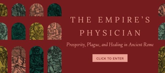 Institute for the Study of the Ancient World presents “The Empire’s Physician: Prosperity, Plague, and Healing in Ancient Rome”