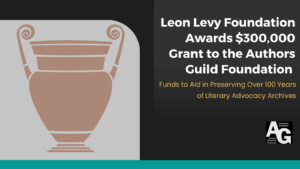 Leon Levy Foundation Awards $300,000 Grant to the Authors Guild Foundation to Preserve Over 100 Years of Literary Advocacy Archives